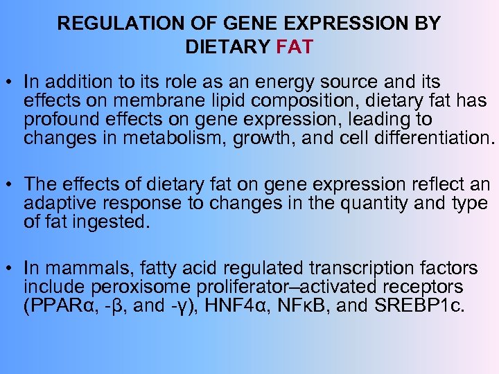 REGULATION OF GENE EXPRESSION BY DIETARY FAT • In addition to its role as