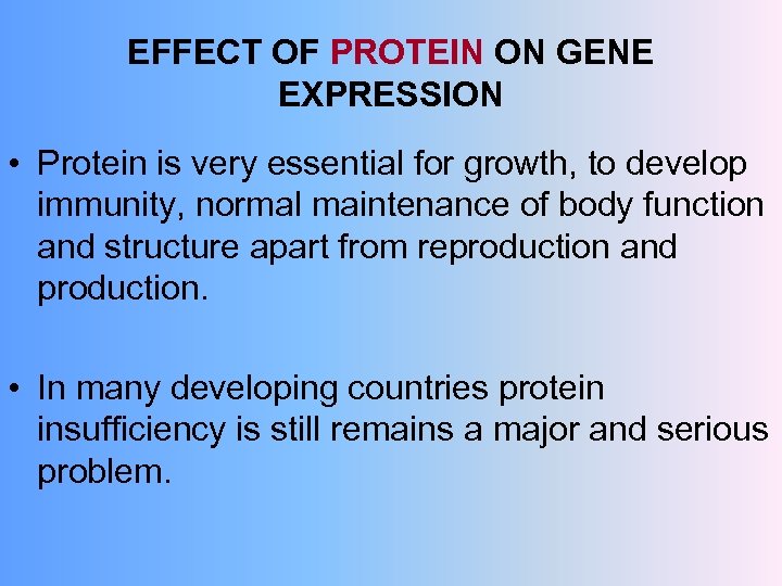 EFFECT OF PROTEIN ON GENE EXPRESSION • Protein is very essential for growth, to