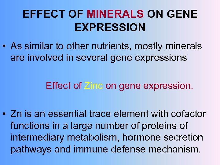 EFFECT OF MINERALS ON GENE EXPRESSION • As similar to other nutrients, mostly minerals
