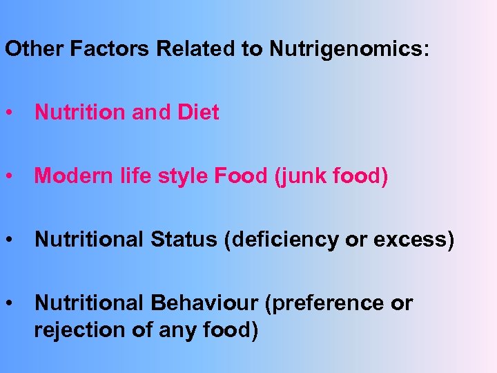 Other Factors Related to Nutrigenomics: • Nutrition and Diet • Modern life style Food