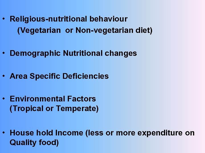  • Religious-nutritional behaviour (Vegetarian or Non-vegetarian diet) • Demographic Nutritional changes • Area