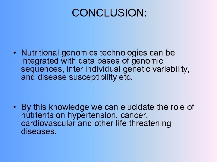 CONCLUSION: • Nutritional genomics technologies can be integrated with data bases of genomic sequences,