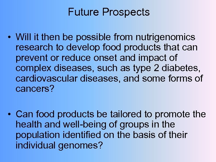 Future Prospects • Will it then be possible from nutrigenomics research to develop food