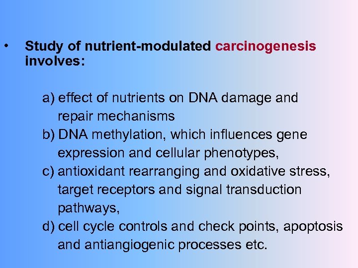  • Study of nutrient-modulated carcinogenesis involves: a) effect of nutrients on DNA damage