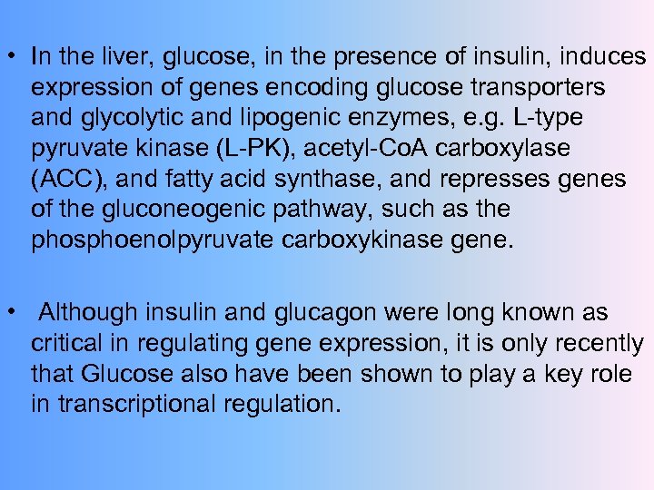  • In the liver, glucose, in the presence of insulin, induces expression of