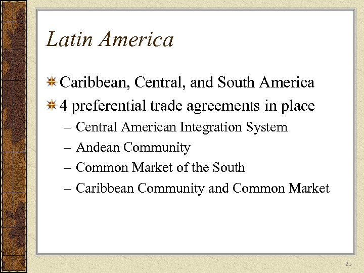 Latin America Caribbean, Central, and South America 4 preferential trade agreements in place –