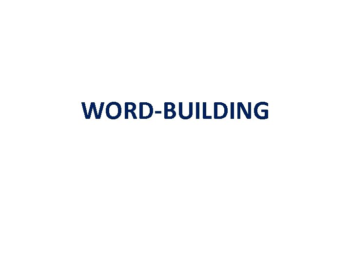 WORD-BUILDING 