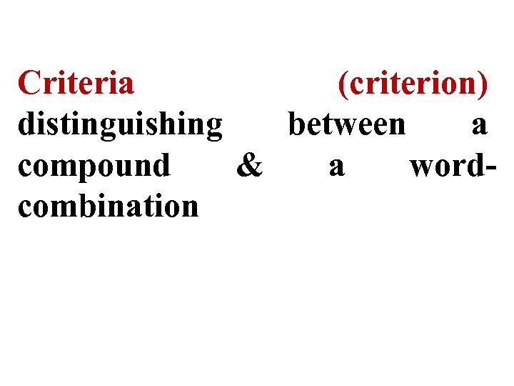 Criteria (criterion) distinguishing between a compound & a wordcombination 