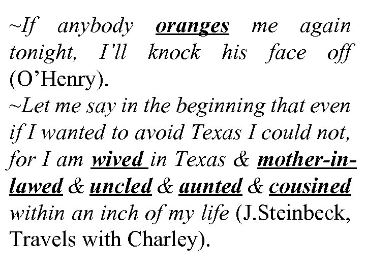 ~If anybody oranges me again tonight, I’ll knock his face off (O’Henry). ~Let me