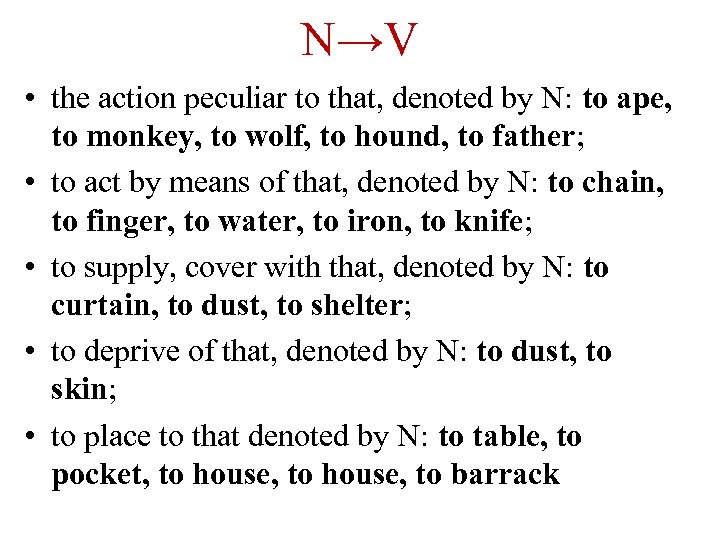 N→V • the action peculiar to that, denoted by N: to ape, to monkey,