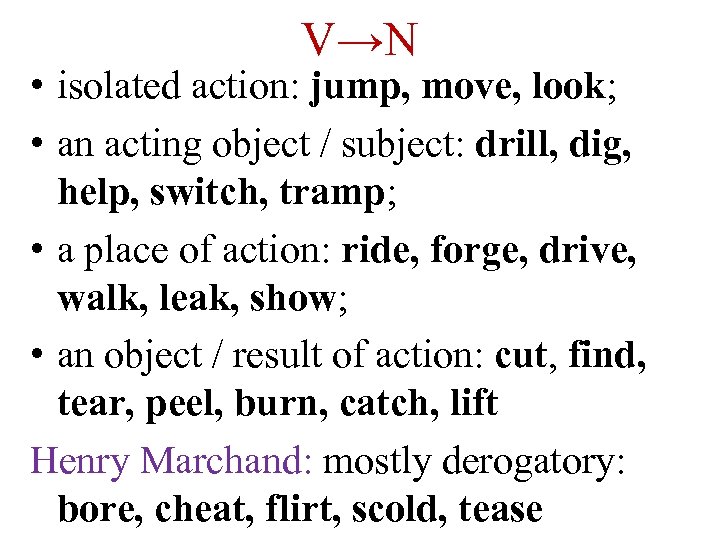 V→N • isolated action: jump, move, look; • an acting object / subject: drill,