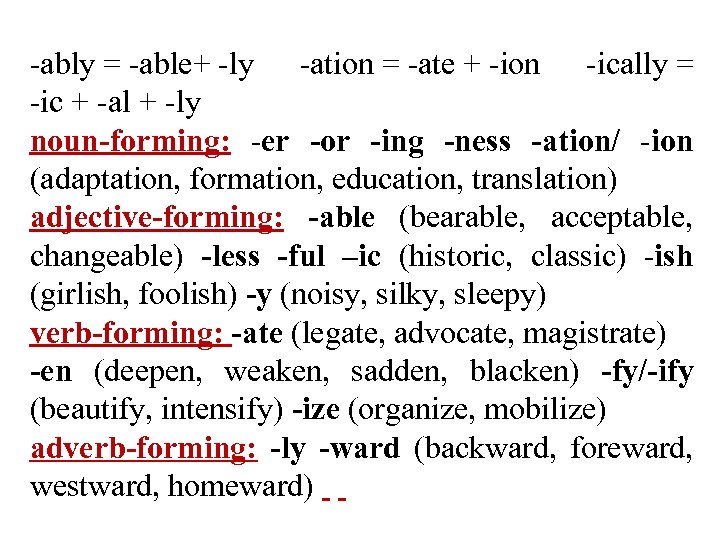 -ably = -able+ -ly -ation = -ate + -ion -ically = -ic + -al