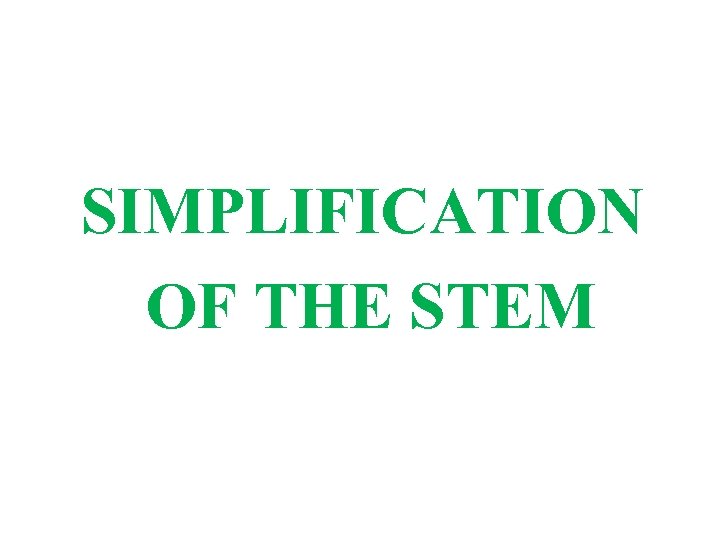 SIMPLIFICATION OF THE STEM 