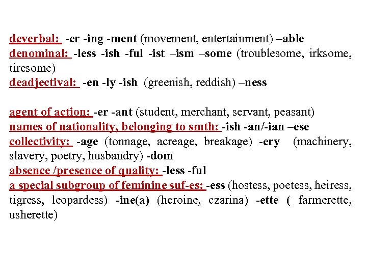 deverbal: -er -ing -ment (movement, entertainment) –able denominal: -less -ish -ful -ist –ism –some