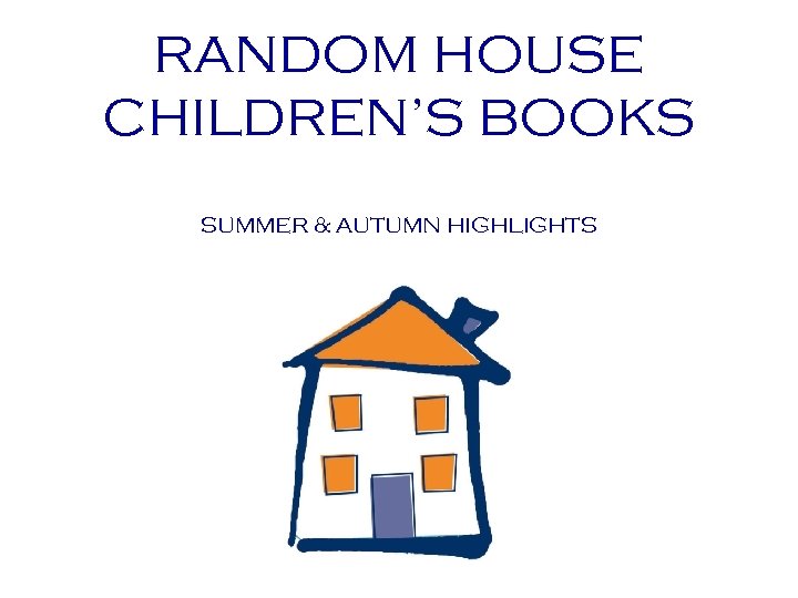 RANDOM HOUSE CHILDREN’S BOOKS SUMMER & AUTUMN HIGHLIGHTS 