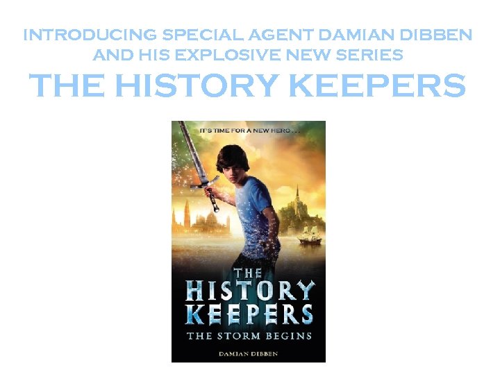 INTRODUCING SPECIAL AGENT DAMIAN DIBBEN AND HIS EXPLOSIVE NEW SERIES THE HISTORY KEEPERS 