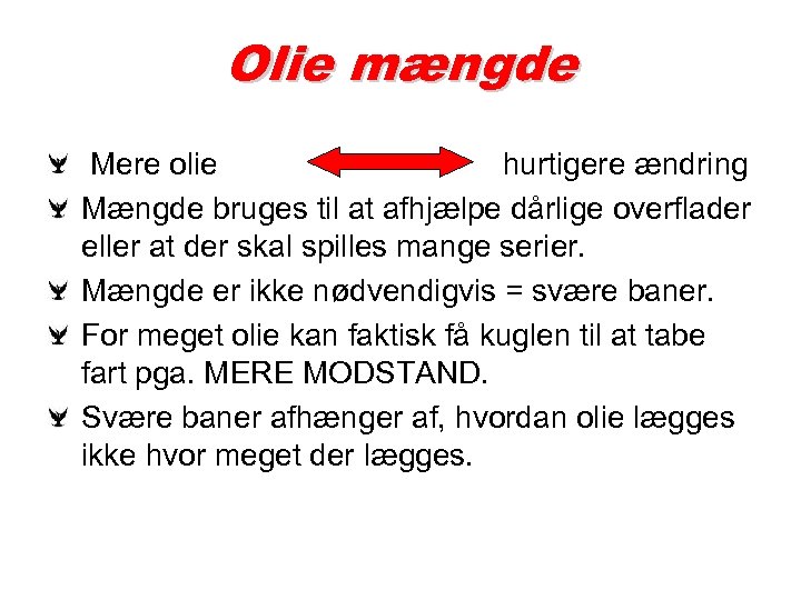 Olie mængde Mere olie hurtigere ændring Mængde bruges til at afhjælpe dårlige overflader eller