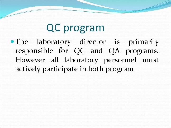 QC program The laboratory director is primarily responsible for QC and QA programs. However