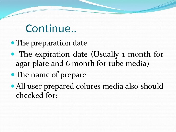 Continue. . The preparation date The expiration date (Usually 1 month for agar plate