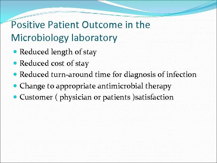 Positive Patient Outcome in the Microbiology laboratory Reduced length of stay Reduced cost of