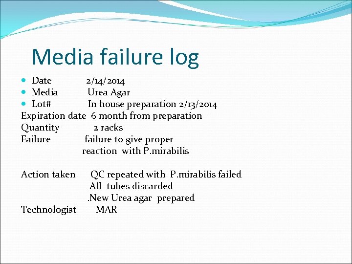 Media failure log Date 2/14/2014 Media Urea Agar Lot# In house preparation 2/13/2014 Expiration