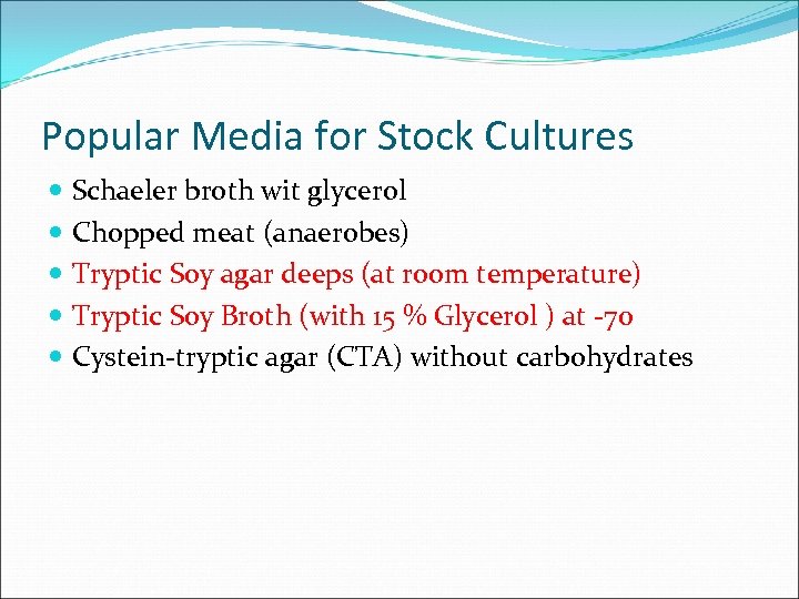 Popular Media for Stock Cultures Schaeler broth wit glycerol Chopped meat (anaerobes) Tryptic Soy