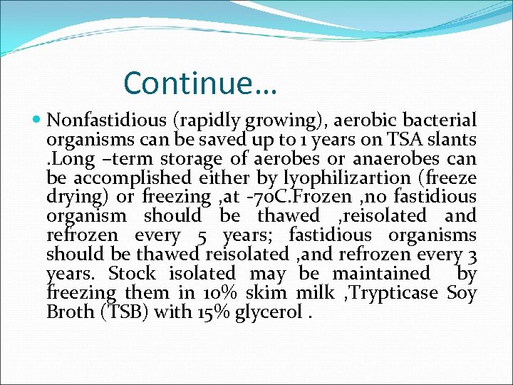 Continue… Nonfastidious (rapidly growing), aerobic bacterial organisms can be saved up to 1 years