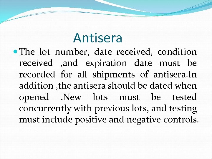 Antisera The lot number, date received, condition received , and expiration date must be