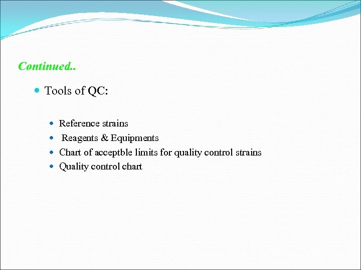 Continued. . Tools of QC: Reference strains Reagents & Equipments Chart of acceptble limits