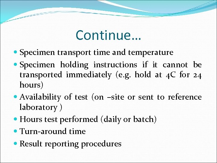 Continue… Specimen transport time and temperature Specimen holding instructions if it cannot be transported