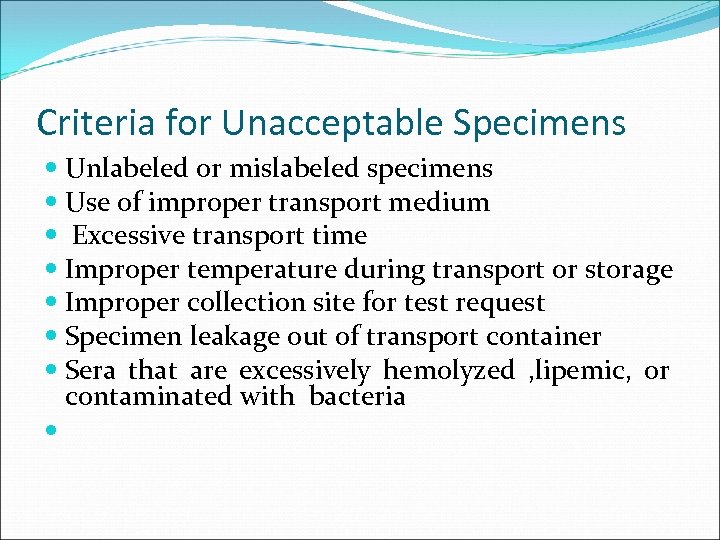 Criteria for Unacceptable Specimens Unlabeled or mislabeled specimens Use of improper transport medium Excessive