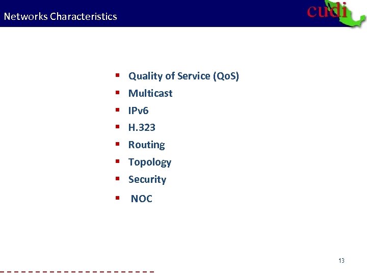 Networks Characteristics § Quality of Service (Qo. S) § Multicast § IPv 6 §