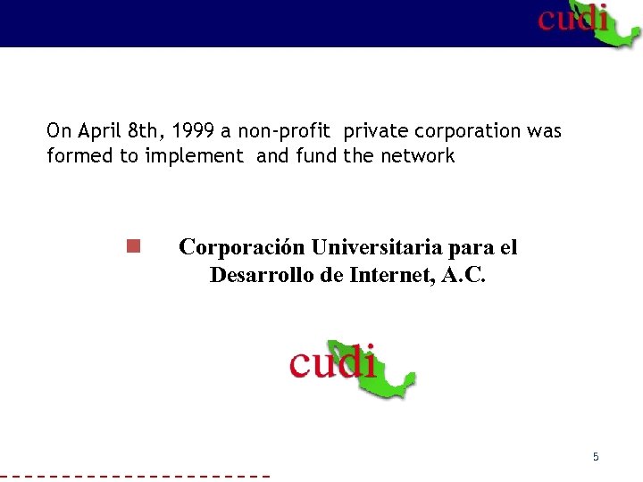 On April 8 th, 1999 a non-profit private corporation was formed to implement and