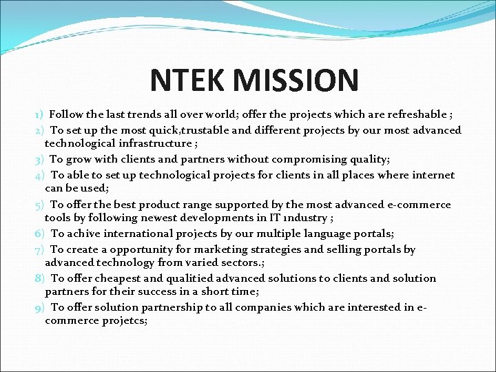  NTEK MISSION 1) Follow the last trends all over world; offer the projects