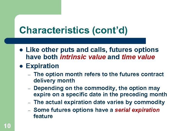Characteristics (cont’d) l l Like other puts and calls, futures options have both intrinsic