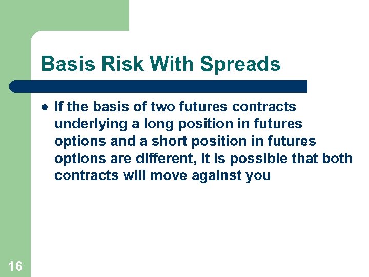 Basis Risk With Spreads l 16 If the basis of two futures contracts underlying