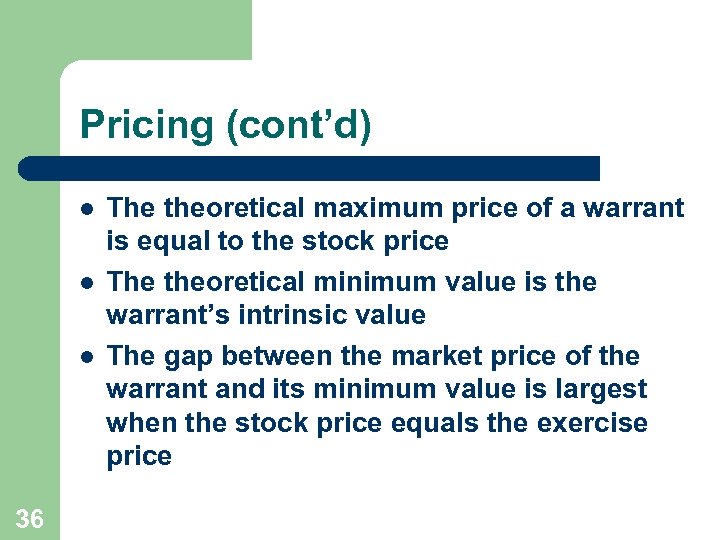 Pricing (cont’d) l l l 36 The theoretical maximum price of a warrant is