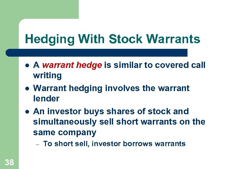 Hedging With Stock Warrants l l l A warrant hedge is similar to covered