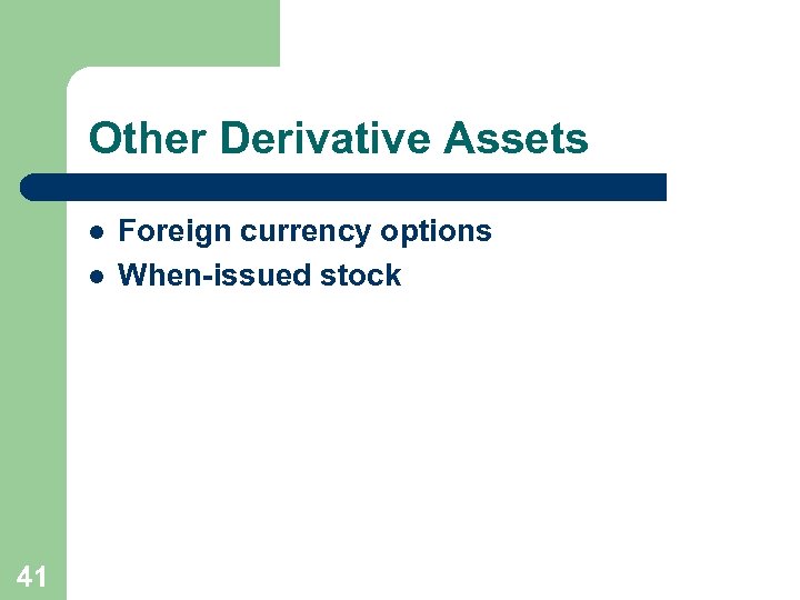 Other Derivative Assets l l 41 Foreign currency options When-issued stock 