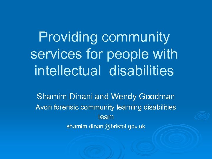 Providing community services for people with intellectual disabilities Shamim Dinani and Wendy Goodman Avon