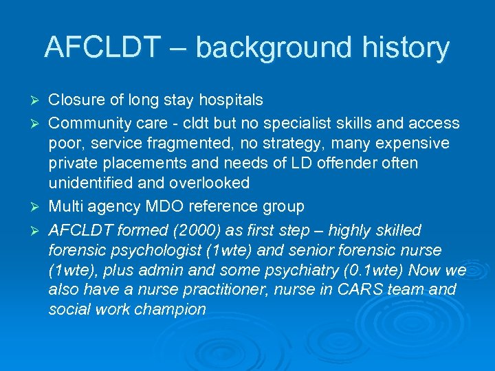 AFCLDT – background history Ø Ø Closure of long stay hospitals Community care -