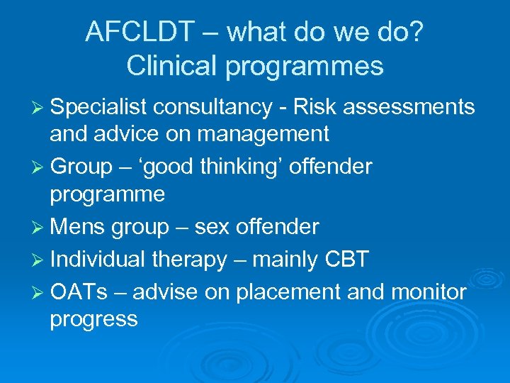 AFCLDT – what do we do? Clinical programmes Ø Specialist consultancy - Risk assessments