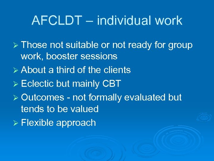 AFCLDT – individual work Ø Those not suitable or not ready for group work,