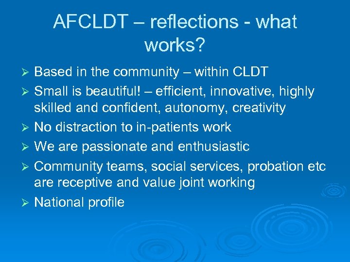 AFCLDT – reflections - what works? Based in the community – within CLDT Ø