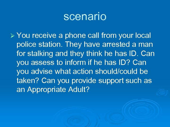 scenario Ø You receive a phone call from your local police station. They have
