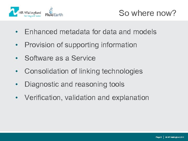 So where now? • Enhanced metadata for data and models • Provision of supporting