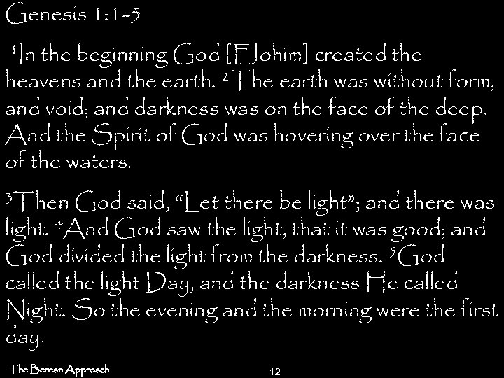 Genesis 1: 1 -5 1 In the beginning God [Elohim] created the heavens and
