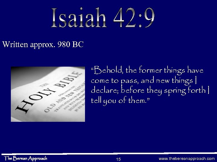 Written approx. 980 BC “Behold, the former things have come to pass, and new