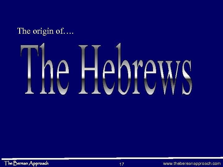 The origin of…. The Berean Approach 17 www. thebereanapproach. com 