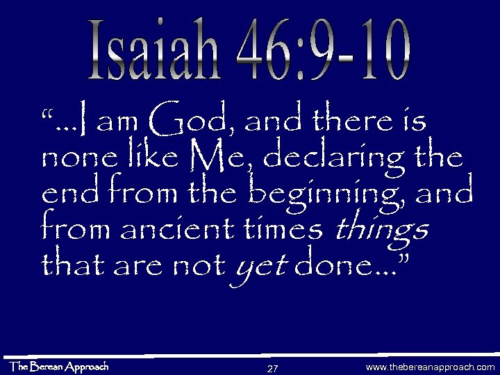 “…I am God, and there is none like Me, declaring the end from the